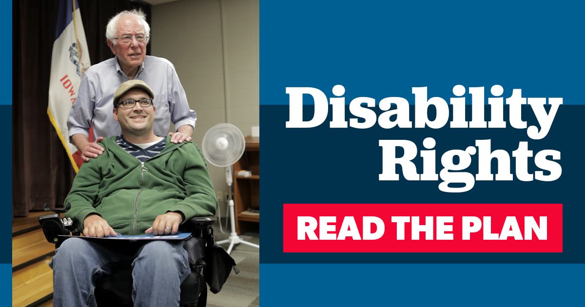 Bernie Sanders shown standing behind a man in a power wheelchair, text to the right reads, Disability Rights- Read the Plan